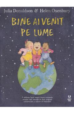 Bine ai venit pe lume - Julia Donaldson, Helen Oxenbury - PANDORA