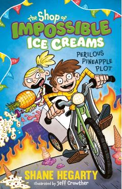 Shop of Impossible Ice Creams: Perilous Pineapple Plot - Shane Hegarty