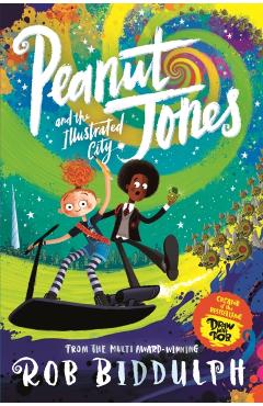 Peanut Jones and the Illustrated City: from the creator of Draw with Rob - Rob Biddulph