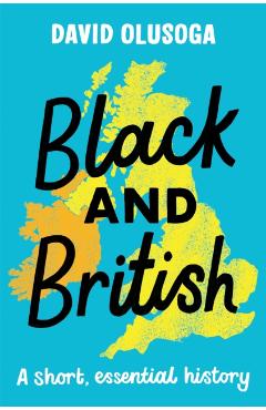 Black and British: A short, essential history - David Olusoga