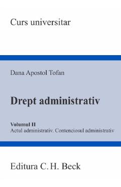Drept administrativ Vol.2. Actul administrativ. Contenciosul administrativ - Dana Apostol Tofan
