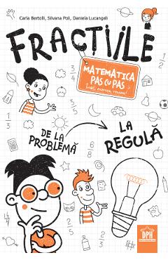 Fractiile. Matematica pas cu pas - Carla Bertolli, Silvana Poli, Daniela Lucangeli - DIDACTICA PUBLISHING HOUSE
