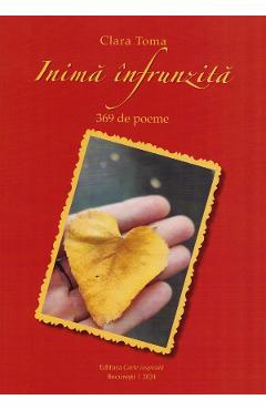 Inima infrunzita. 369 de poeme - Clara Toma - CARTE INSPIRATA