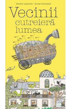 Vecinii cutreiera lumea - Helene Lasserre, Gilles Bonotaux - CASA