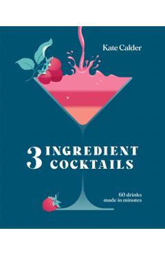 Three Ingredient Cocktails - Kate Calder