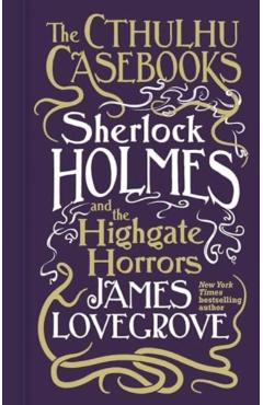 Cthulhu Casebooks - Sherlock Holmes and the Highgate Horrors - James Lovegrove