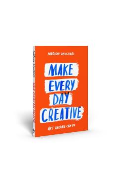Make Every Day Creative - Marion Deuchars