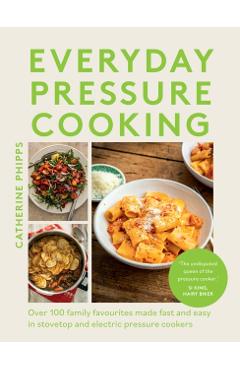 Everyday Pressure Cooking - Catherine Phipps