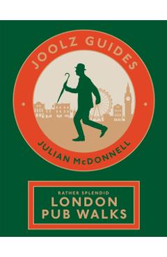 Joolz Guides: Rather Splendid London Pub Walks - Julian Mcdonnell