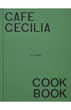 Cafe Cecilia Cookbook - Max Rocha