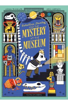 Detective Stanley and the Mystery at the Museum - Hannah Tunnicliffe