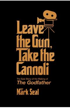 Leave the Gun, Take the Cannoli - Mark Seal