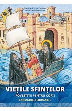 Vietile sfintilor povestite pentru copii. Ianuarie-Februarie - Anna Fotopoulou, Dimitris Fotopoulou - SOPHIA