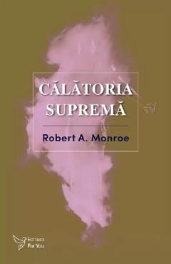 Calatoria suprema - Robert A. Monroe - FOR YOU