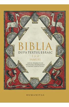 Biblia dupa textul ebraic: 1 si 2 Samuel - HUMANITAS