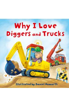 Why I Love Diggers and Trucks -