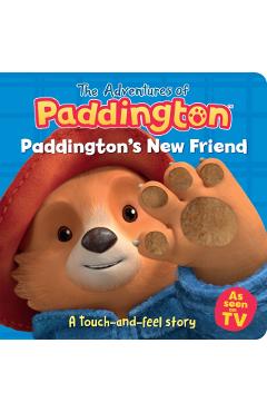 Paddington’s New Friend: A touch-and-feel story -