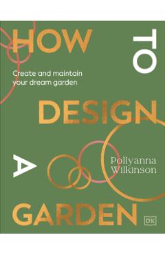 How to Design a Garden - Pollyanna Wilkinson