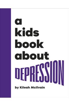 A Kids Book About Depression - Kileah Mcilvain