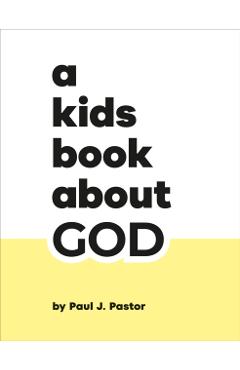 A Kids Book About God - Paul J. Pastor
