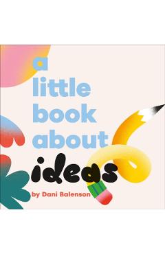 A Little Book About Ideas - Dani Balenson
