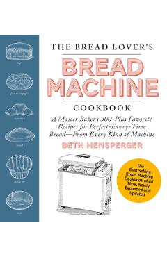 Bread Lover's Bread Machine Cookbook, Newly Expanded and Updated - Beth Hensperger
