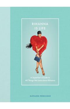 Rihanna Is Life - Kathleen Perricone