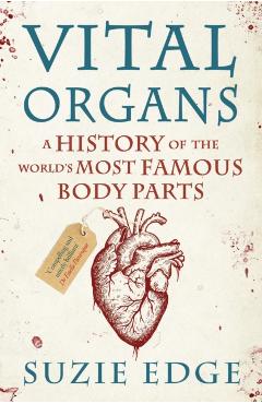 VitalOrgans-AHistoryOfTheWorld'sMostFamousBodyParts