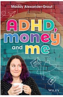 ADHD, Money and Me - Maddy Alexander-grout
