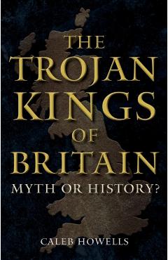 Trojan Kings of Britain - Caleb Howells