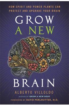 Grow a New Brain - Alberto Villoldo