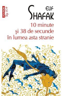 10 minute si 38 de secunde in lumea asta stranie - Elif Shafak - POLIROM