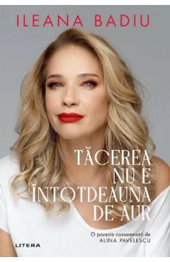 Tacerea nu este intotdeauna de aur - Ileana Badiu - LITERA