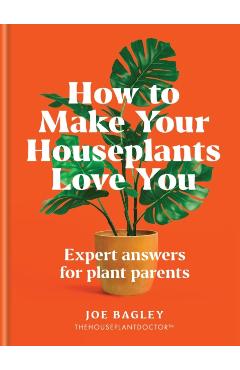 How to Make Your Houseplants Love You - Joe Bagley