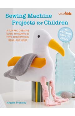 Sewing Machine Projects for Children - Angela Pressley
