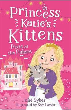 Pixie at the Palace (Princess Katie\'s Kittens 1) - Julie Sykes