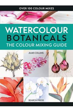 Colour Mixing Guide: Watercolour Botanicals - Julie Collins