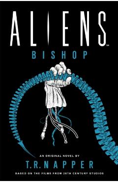 Aliens: Bishop - T. R. Napper