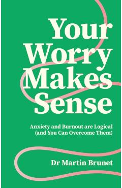 Your Worry Makes Sense - Dr Martin Brunet