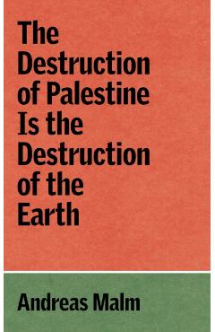 Destruction of Palestine is the Destruction of the Earth - Andreas Malm