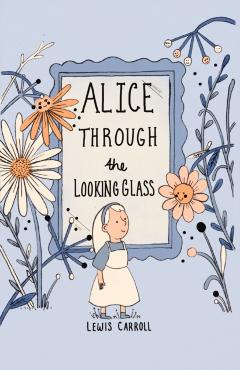 Alice Through the Looking Glass (Collector\'s Edition) - Lewis Carroll