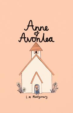 Anne of Avonlea (Collector\'s Edition) - Lucy Montgomery