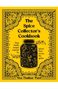 Spice Collector\'s Cookbook - Vina Thakkar Patel