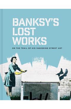 Banksy\'s Lost Works - Will Ellsworth-jones