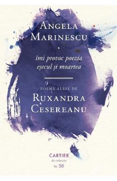 Imi provoc poezia. Esecul si moartea - Angela Marinescu
