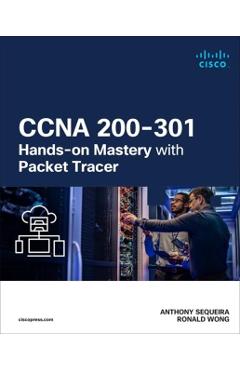 CCNA 200-301 Hands-on Mastery with Packet Tracer - Anthony|wong Sequeira