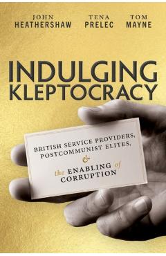 Indulging Kleptocracy - John (professor Of International Relations Heathershaw