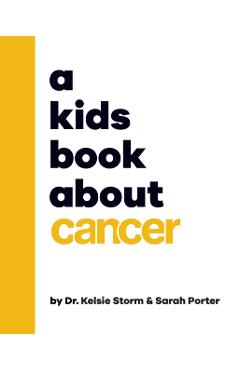 A Kids Book About Cancer - Dr Kelsie Dr|porter Storm