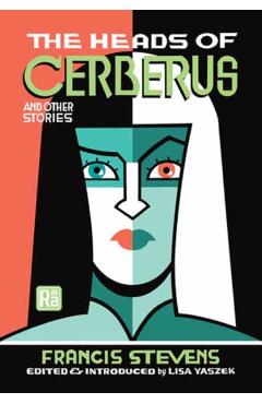 Heads of Cerberus and Other Stories - Francis|yaszek Stevens