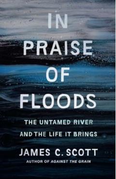In Praise of Floods - James C. Scott